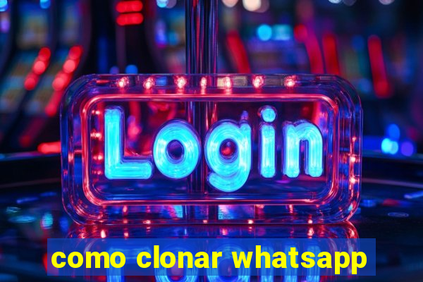 como clonar whatsapp